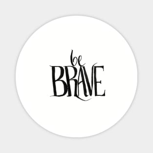 be brave Magnet